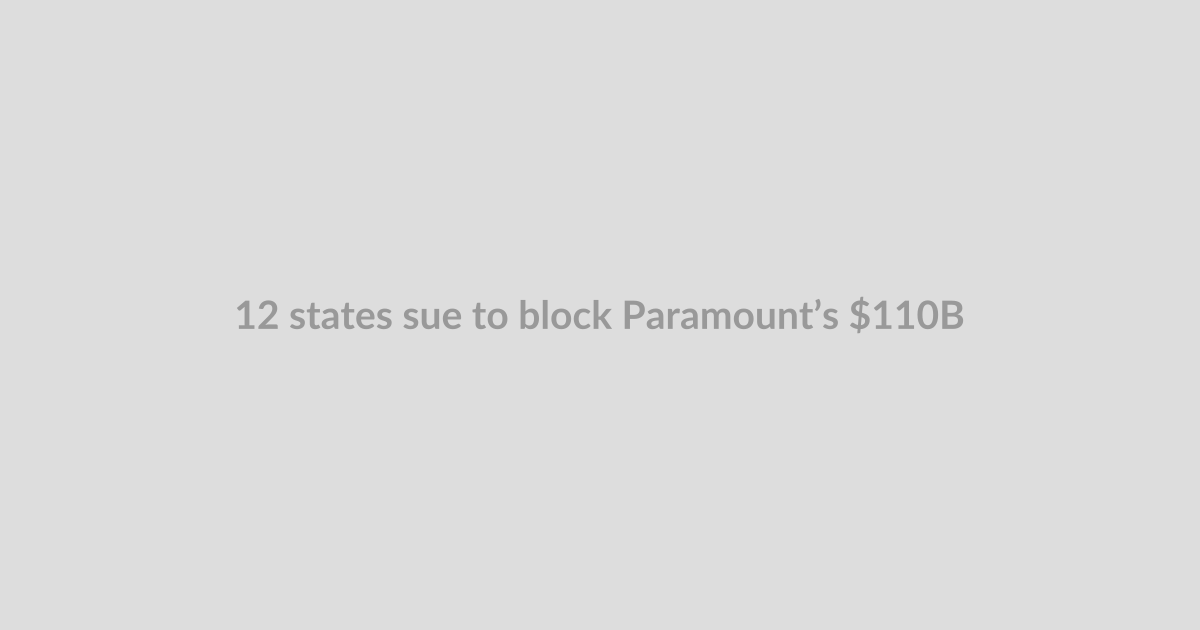 12 states sue to block Paramount’s $110B Warner Bros. deal
