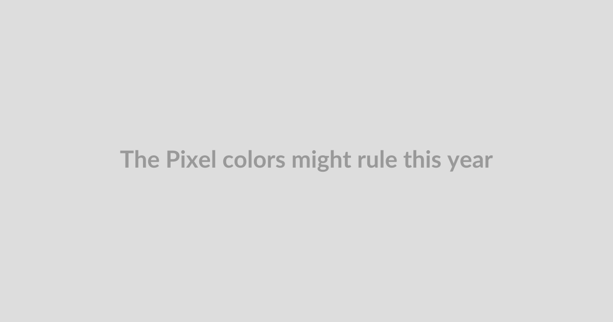 The Pixel colors might rule this year