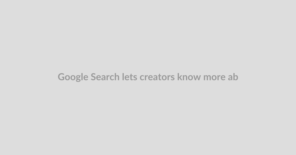 Google Search lets creators know more about their reach