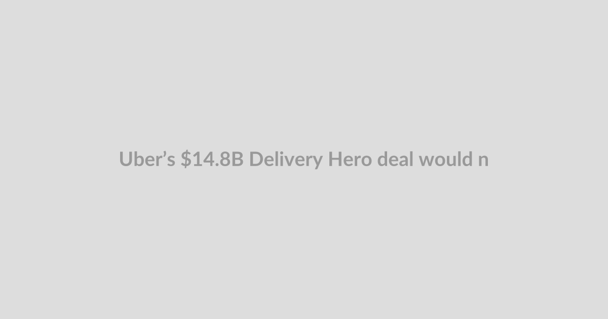 Uber’s $14.8B Delivery Hero deal would nearly double its global footprint