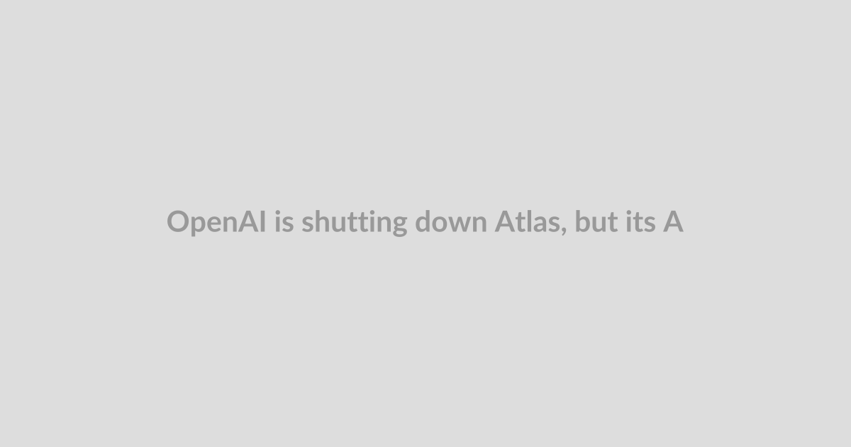 OpenAI is shutting down Atlas, but its AI browser ambitions are still growing
