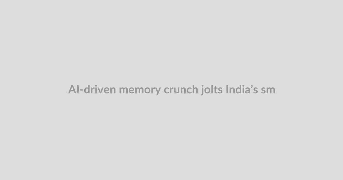 AI-driven memory crunch jolts India’s smartphone market