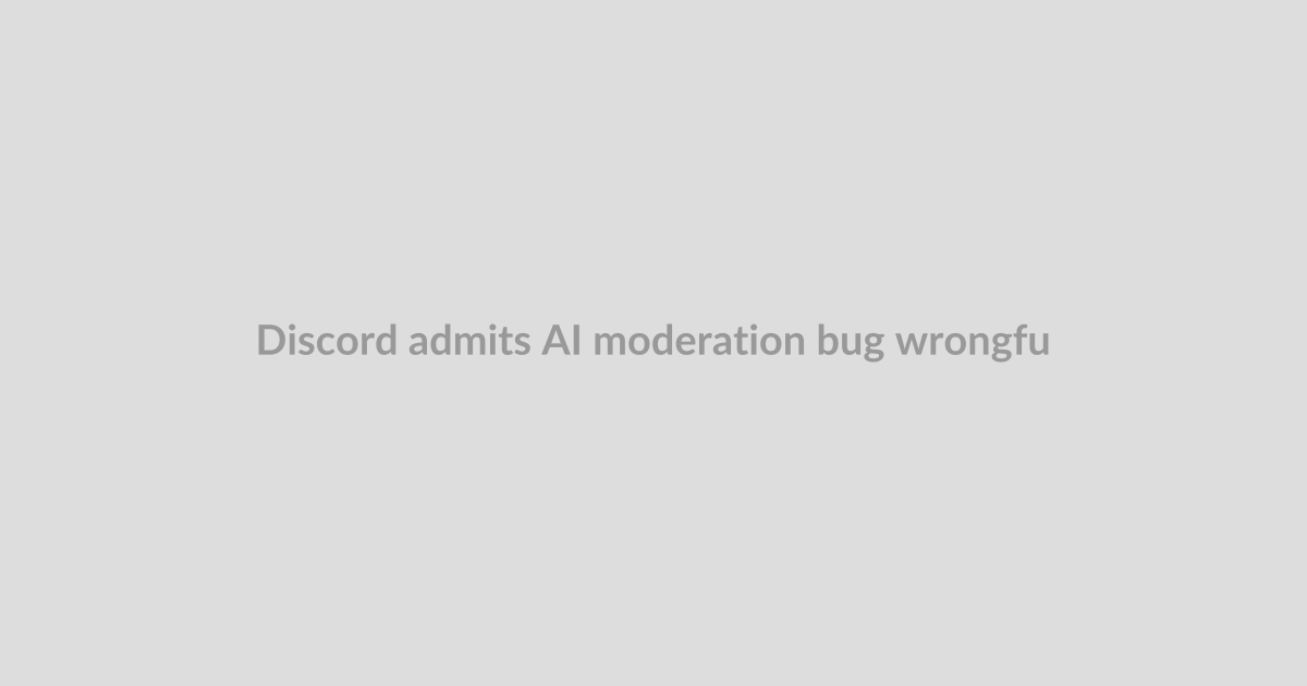 Discord admits AI moderation bug wrongfully banned users over harmless images