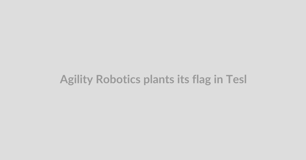 Agility Robotics plants its flag in Tesla’s backyard