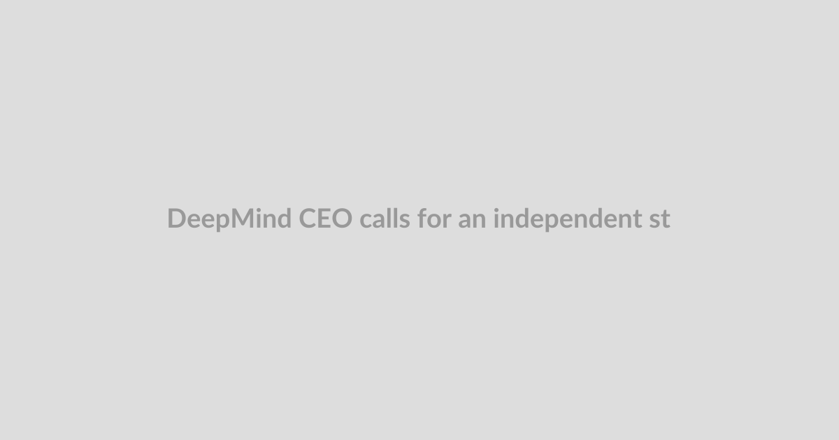 DeepMind CEO calls for an independent standards body to regulate frontier AI