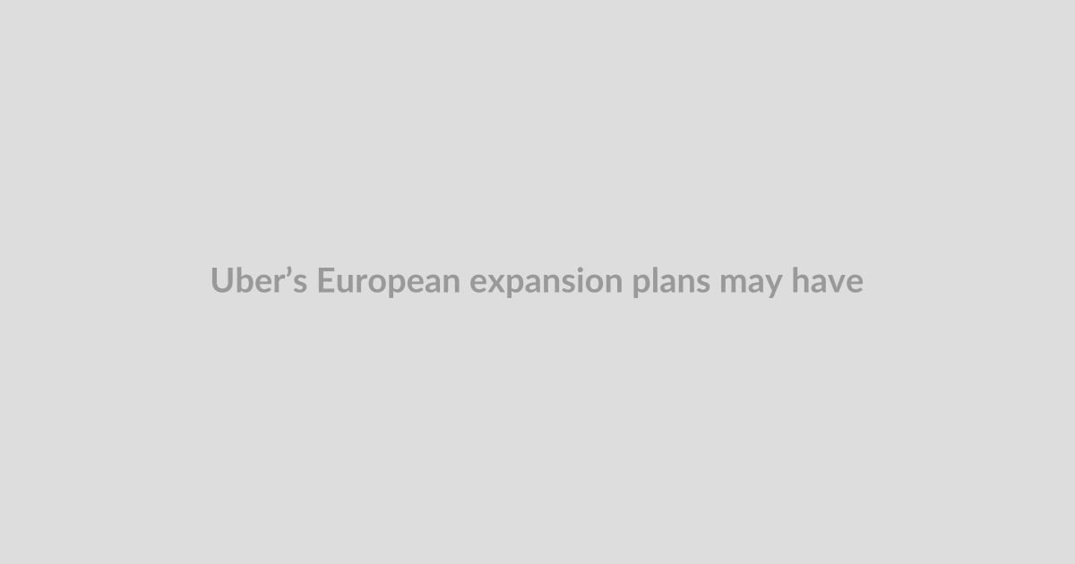 Uber’s European expansion plans may have hit a speed bump