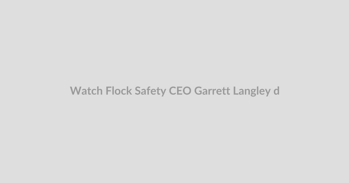 Watch Flock Safety CEO Garrett Langley discuss the future of surveillance at TechCrunch Disrupt