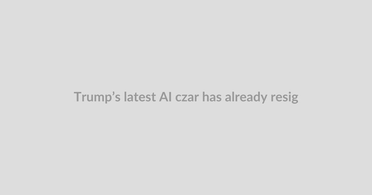 Trump’s latest AI czar has already resigned