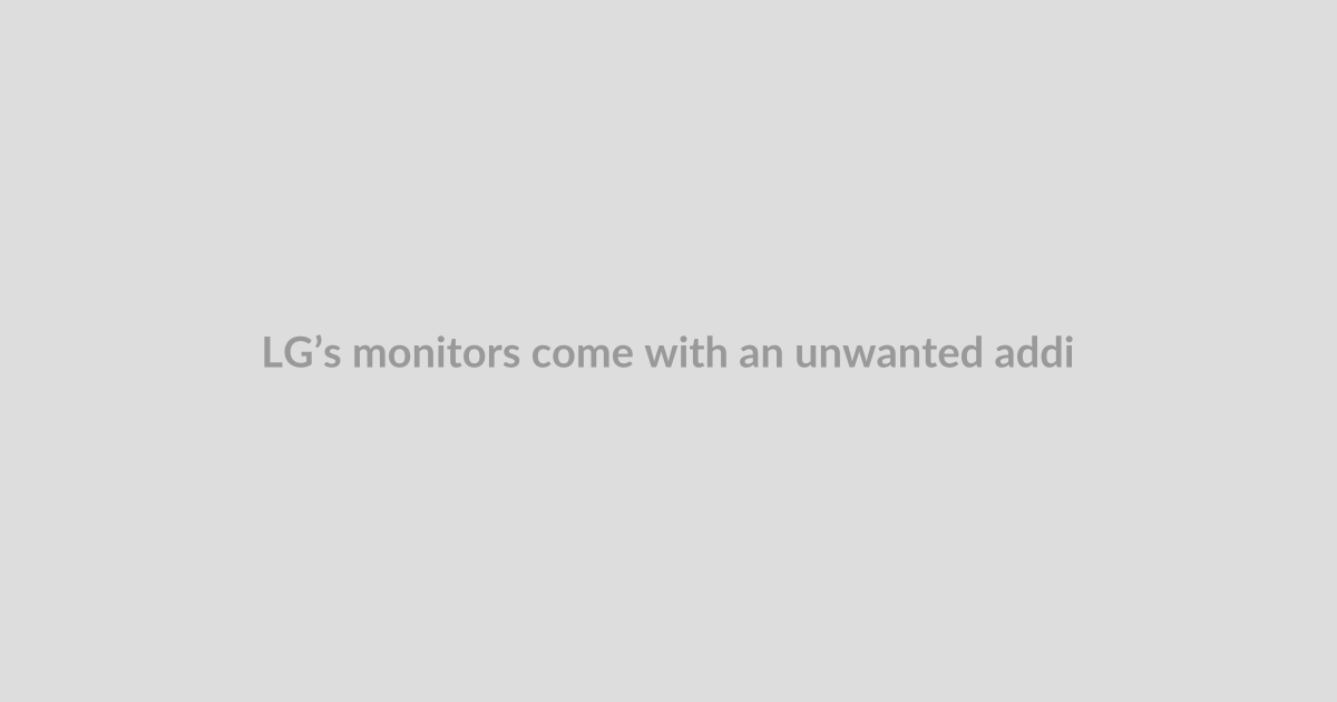 LG’s monitors come with an unwanted addition for Windows: McAfee pop-up ads