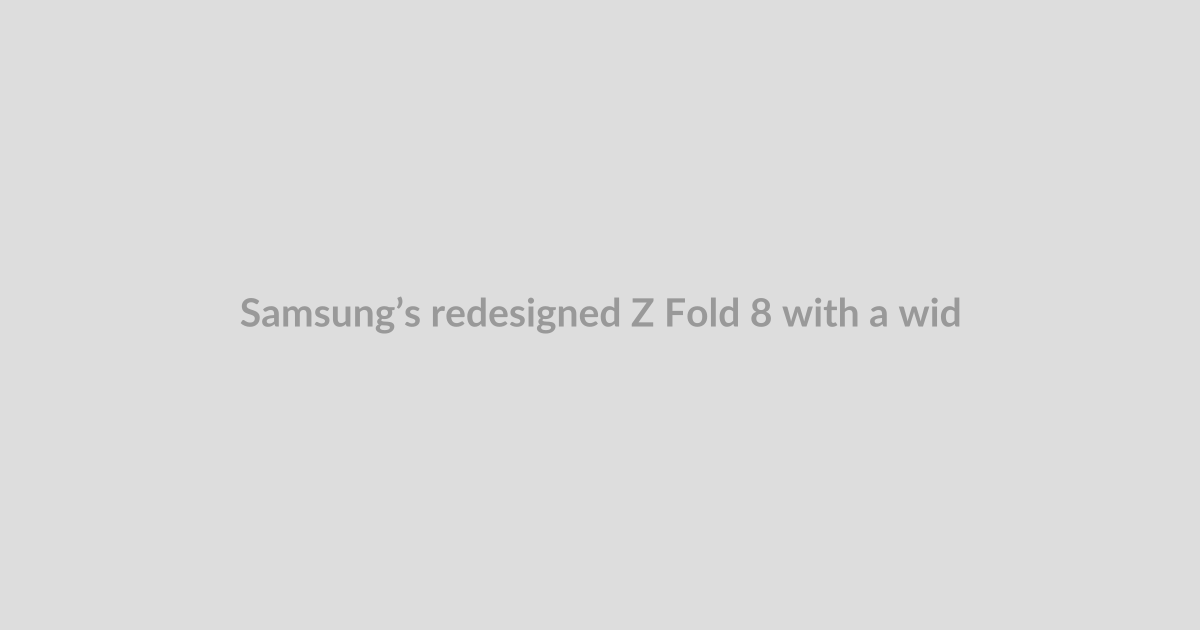 Samsung’s redesigned Z Fold 8 with a wide display just leaked