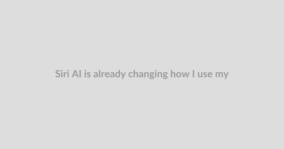 Siri AI is already changing how I use my iPhone