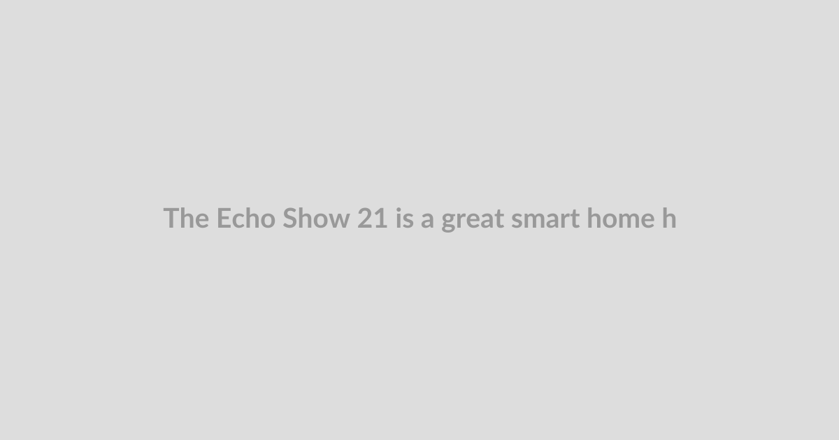 The Echo Show 21 is a great smart home hub that’s $80 off