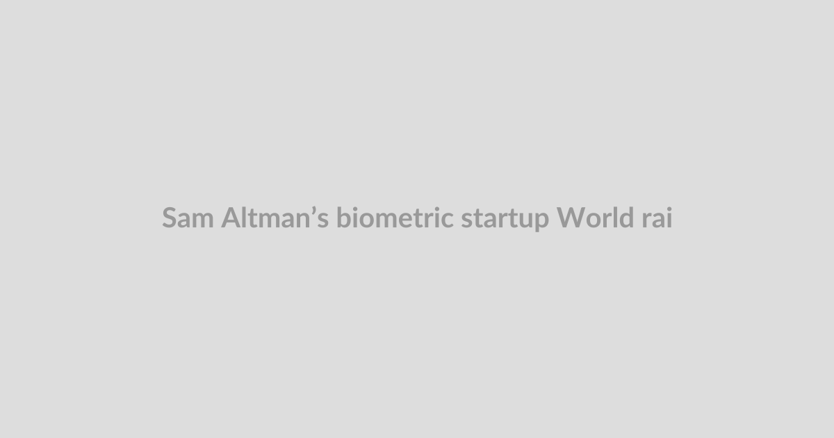 Sam Altman’s biometric startup World raises $52.5M via crypto sale