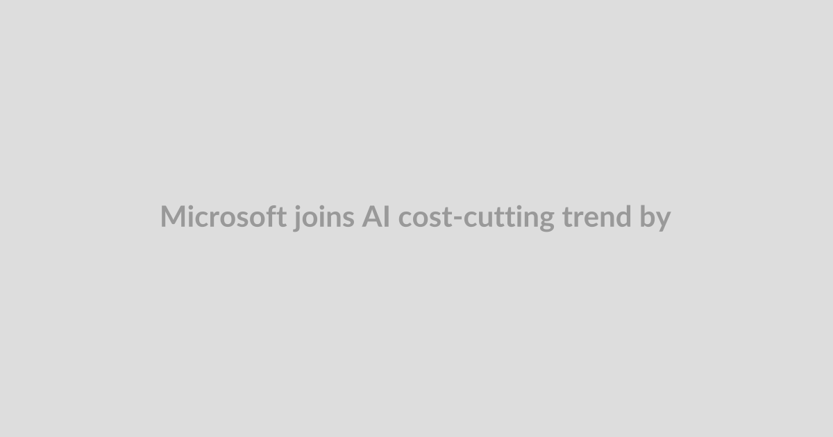 Microsoft joins AI cost-cutting trend by relying more on its own models