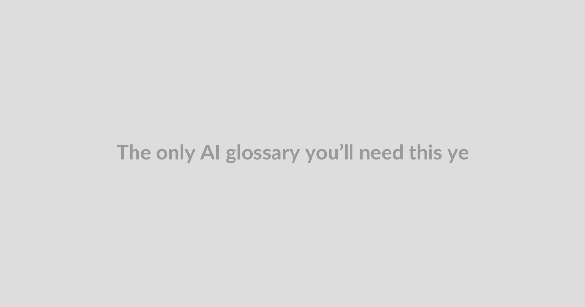 The only AI glossary you’ll need this year