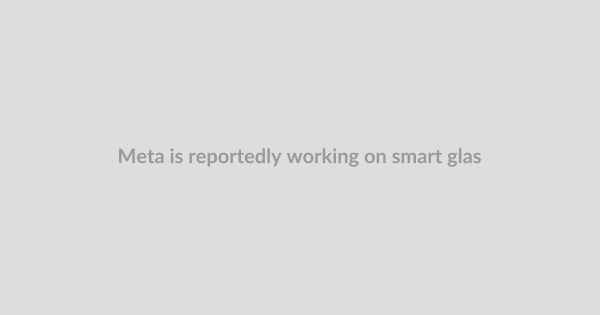 Meta is reportedly working on smart glasses that would be recording all the time