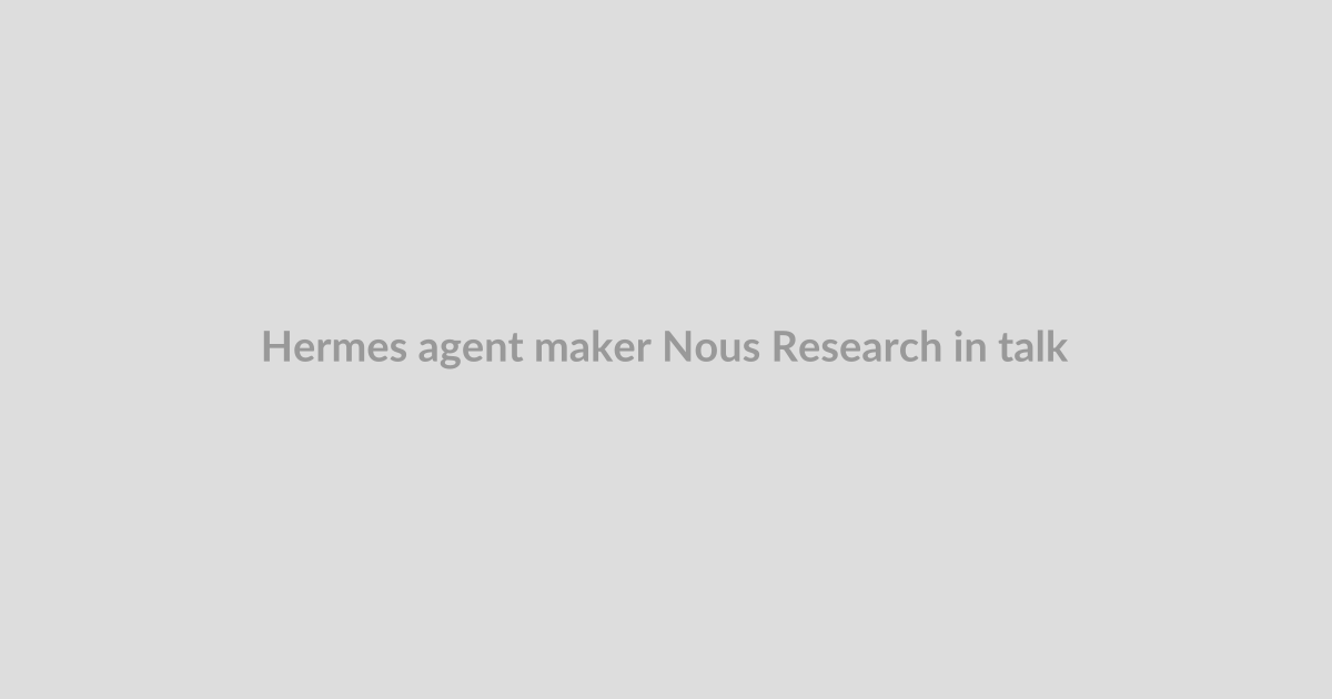Hermes agent maker Nous Research in talks for new funding at $1.5B valuation