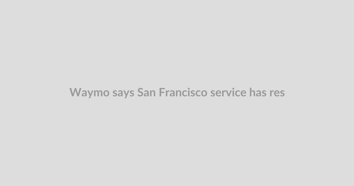 Waymo says San Francisco service has resumed after one-hour pause