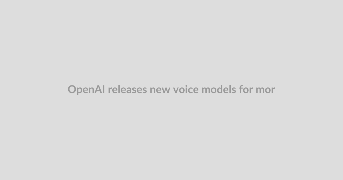 OpenAI releases new voice models for more natural live conversations