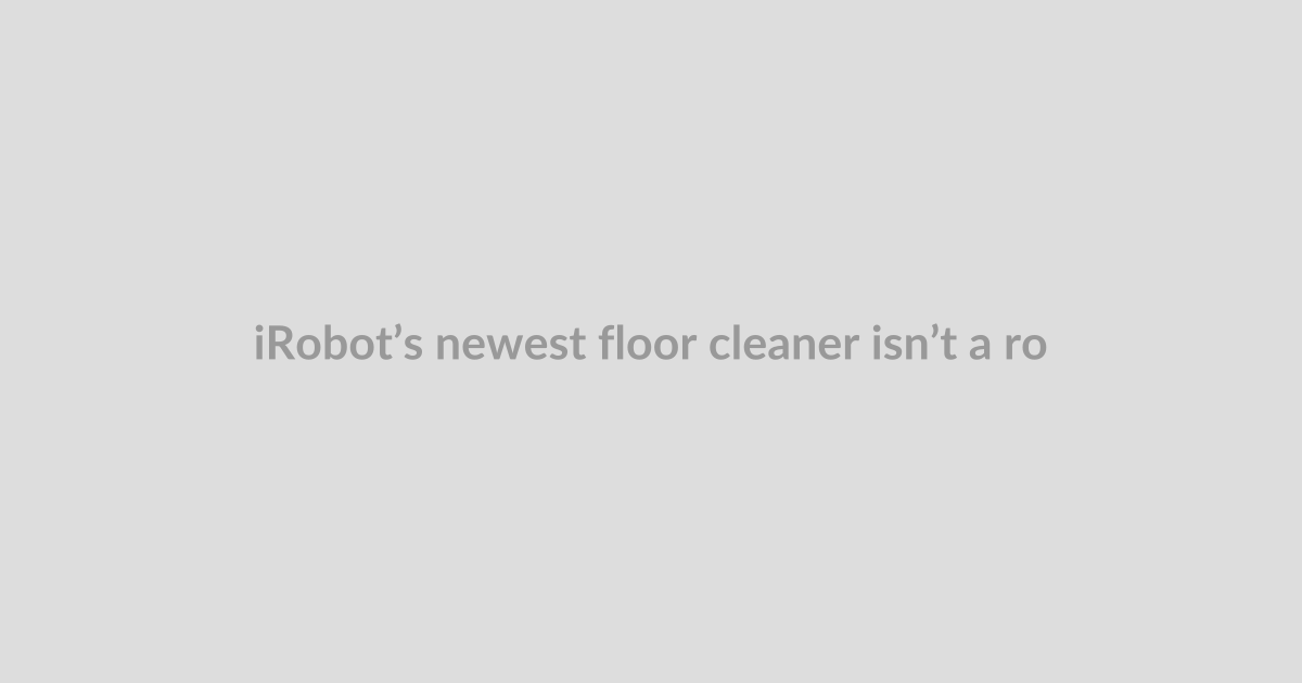 iRobot’s newest floor cleaner isn’t a robot
