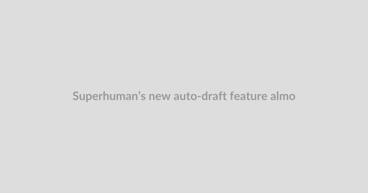 Superhuman’s new auto-draft feature almost makes me like AI replies