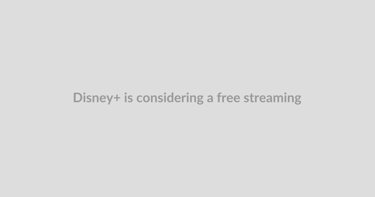 Disney+ is considering a free streaming tier, report says