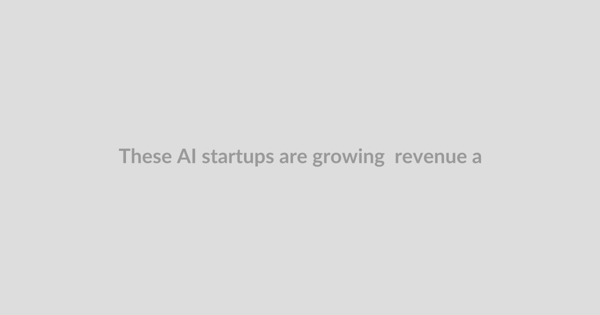 These AI startups are growing  revenue at faster and faster rates
