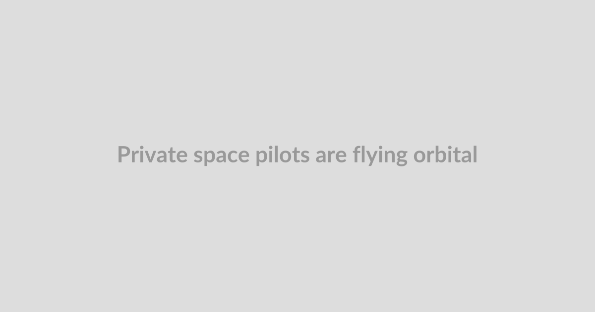 Private space pilots are flying orbital missions for the US Space Force