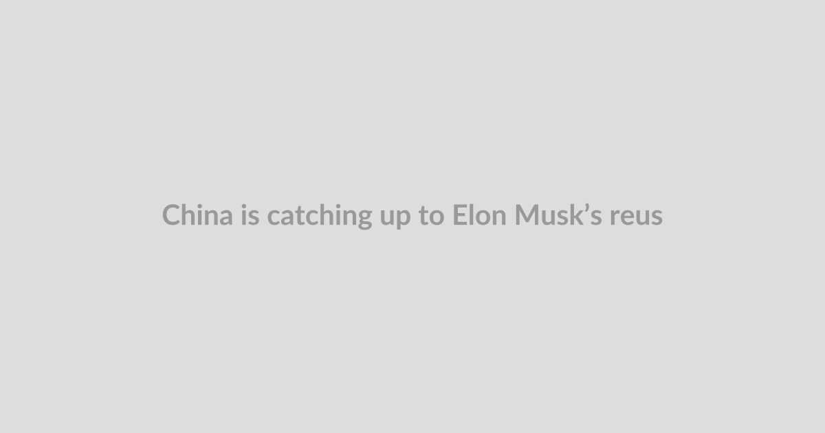 China is catching up to Elon Musk’s reusable rockets