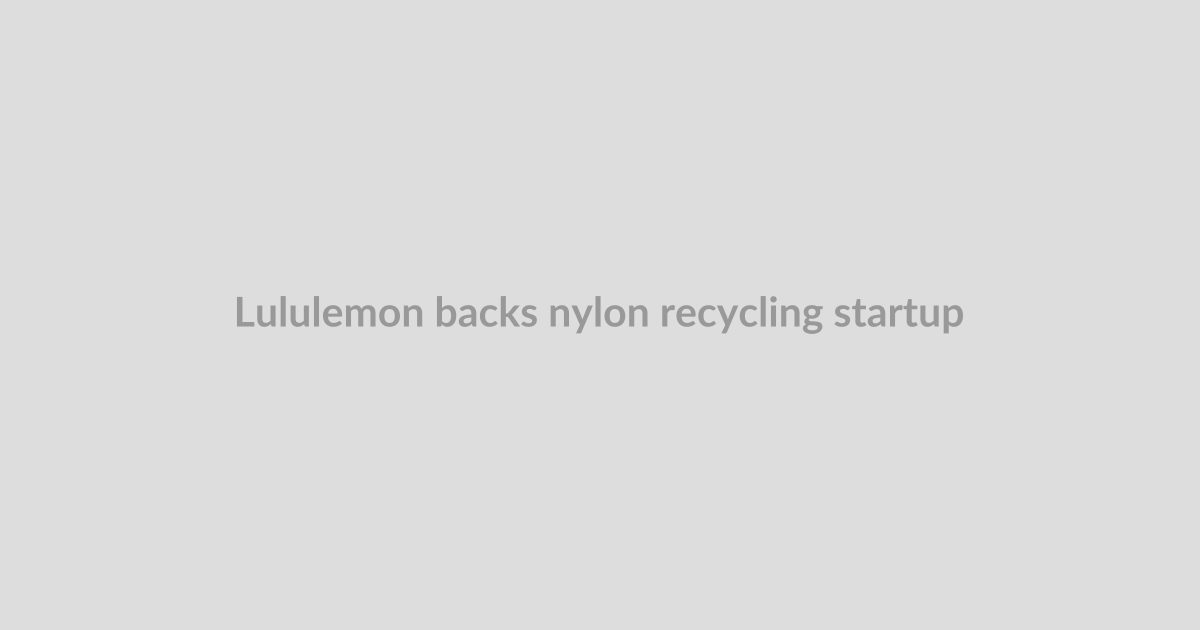 Lululemon backs nylon recycling startup Syntetica in $30M Series A