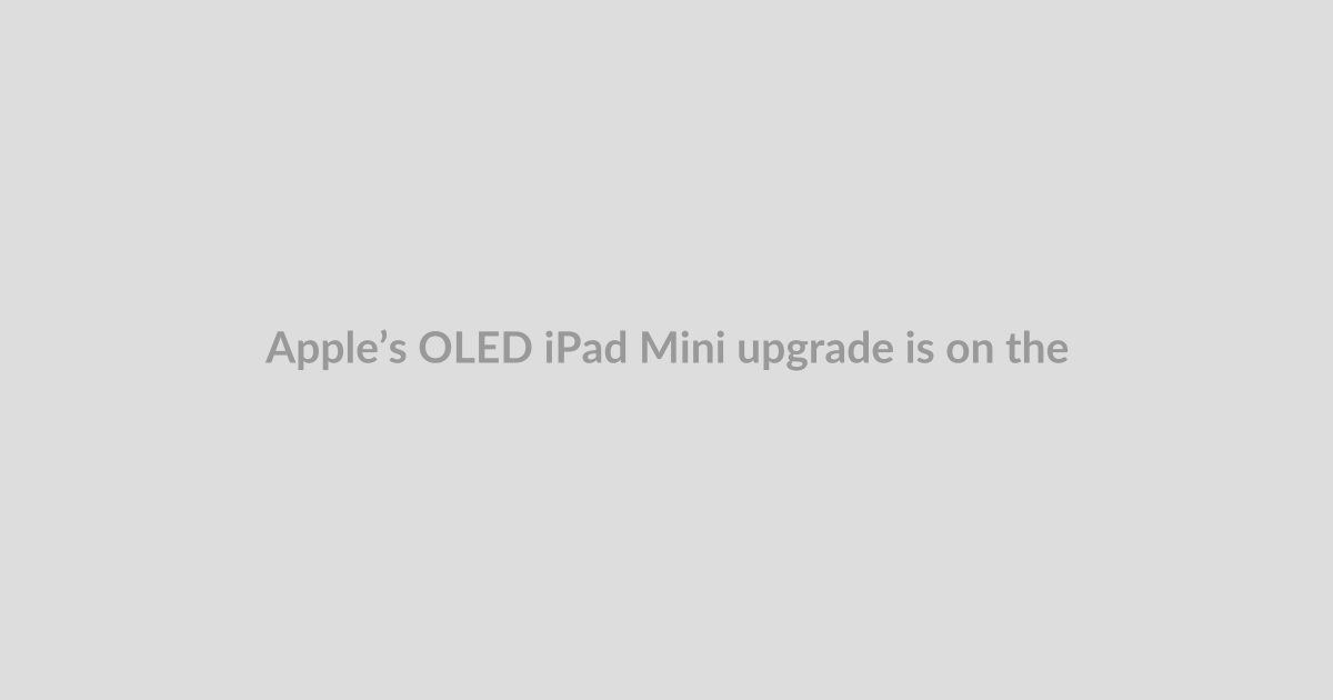 Apple’s OLED iPad Mini upgrade is on the way as prices continue to rise