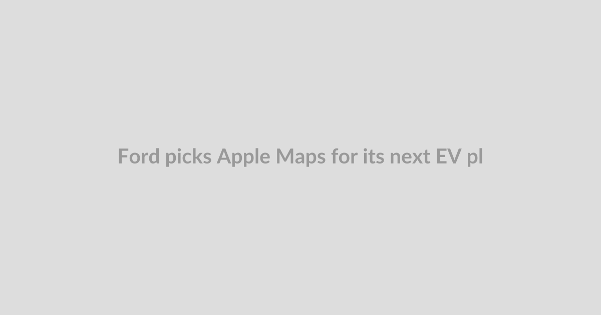 Ford picks Apple Maps for its next EV platform and updated BlueCruise