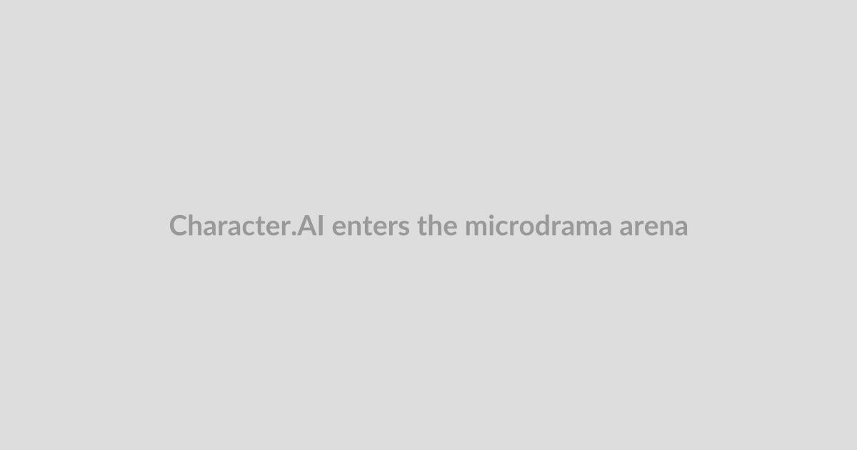 Character.AI enters the microdrama arena with its own productions, but there’s a twist