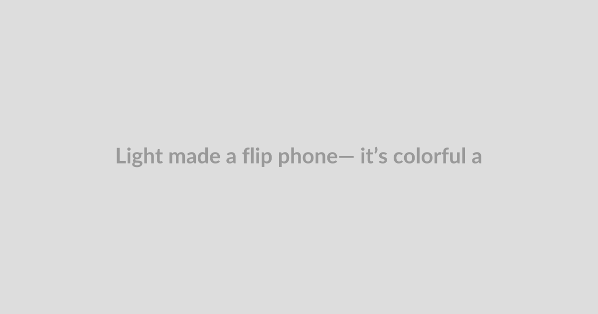Light made a flip phone— it’s colorful and it’s cheap