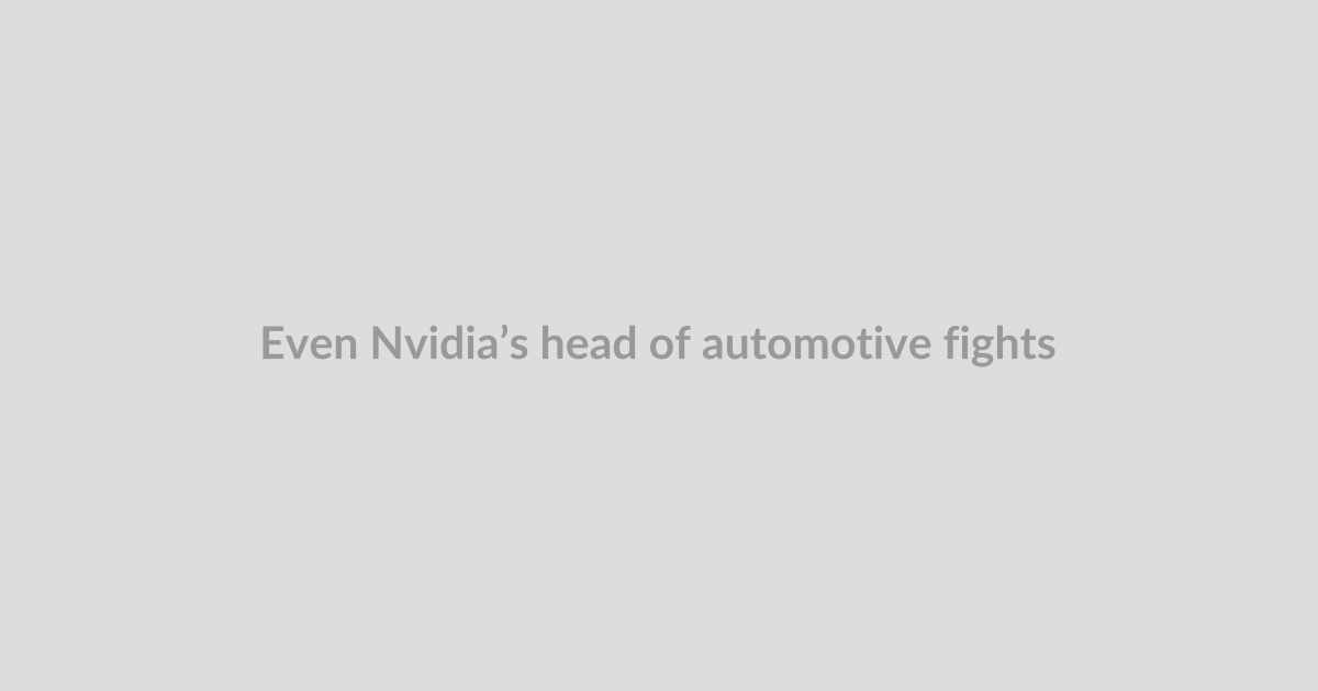 Even Nvidia’s head of automotive fights with Nvidia for compute