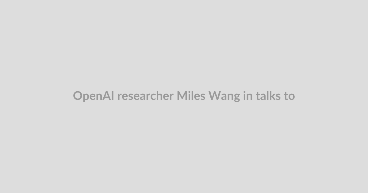 OpenAI researcher Miles Wang in talks to launch AI drug discovery startup valued at $2B