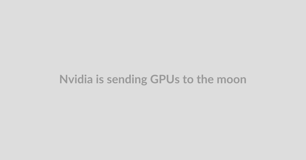 Nvidia is sending GPUs to the moon