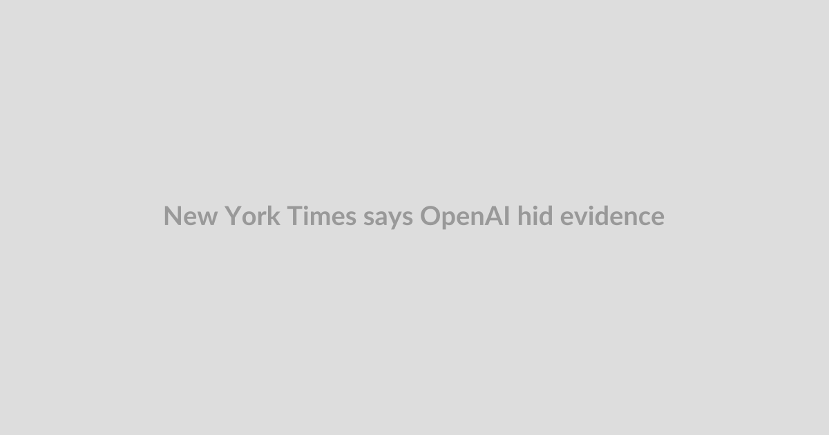New York Times says OpenAI hid evidence in ChatGPT copyright trial