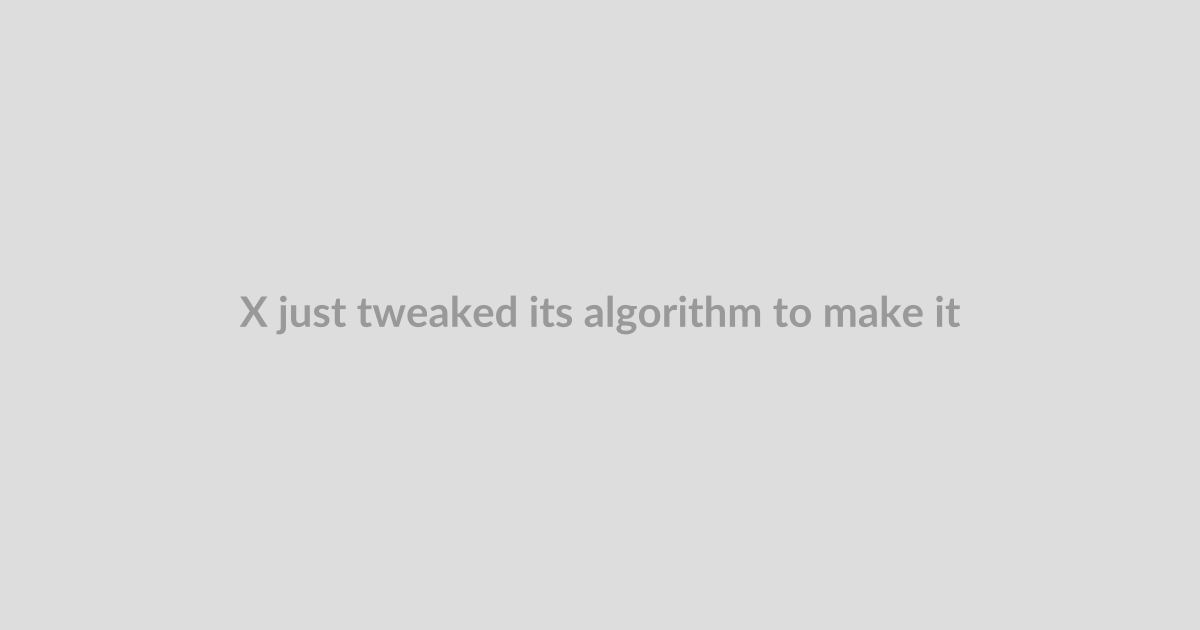 X just tweaked its algorithm to make it more friendly, less battleground