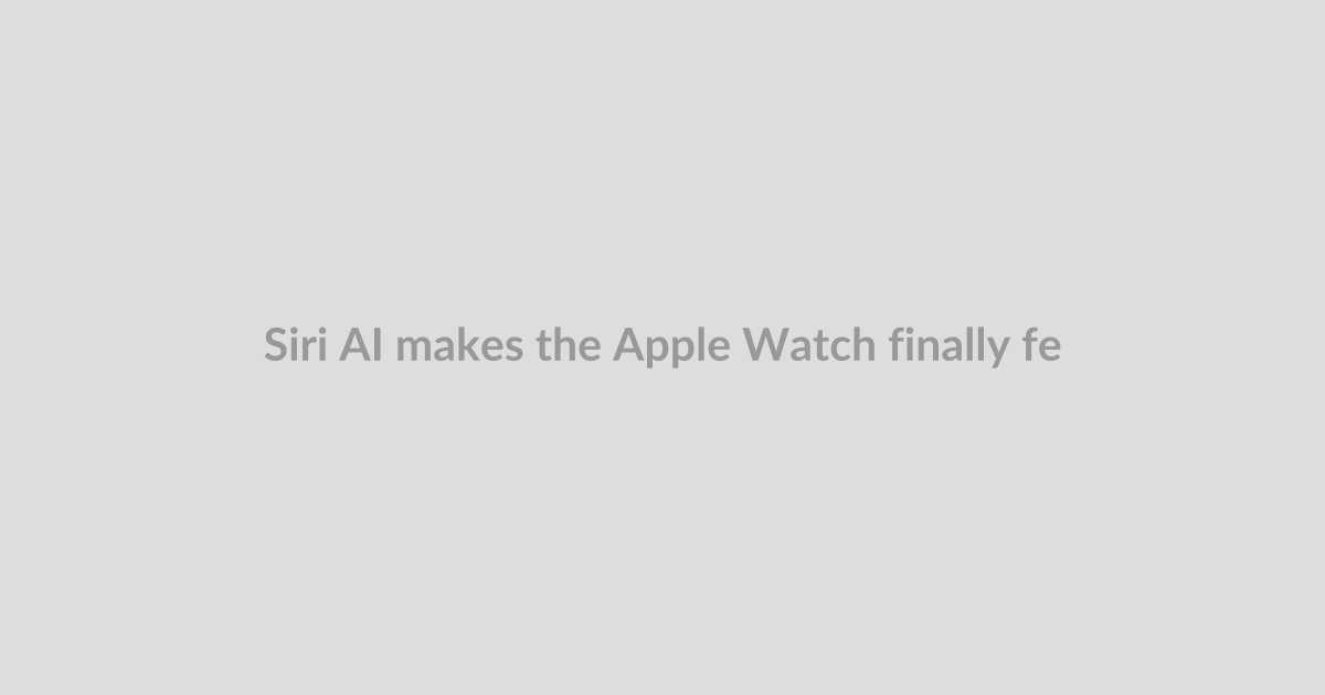 Siri AI makes the Apple Watch finally feel like a wrist computer