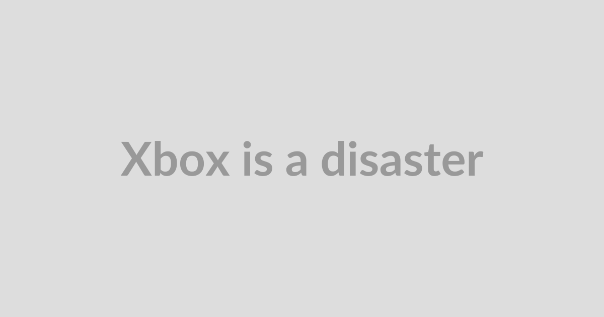 Xbox is a disaster