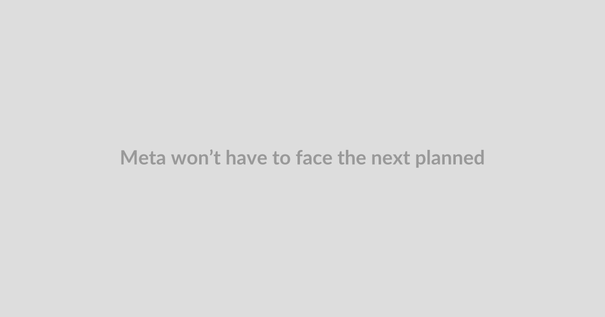 Meta won’t have to face the next planned social media addiction trial