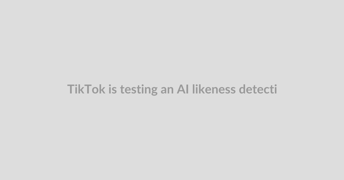 TikTok is testing an AI likeness detection tool