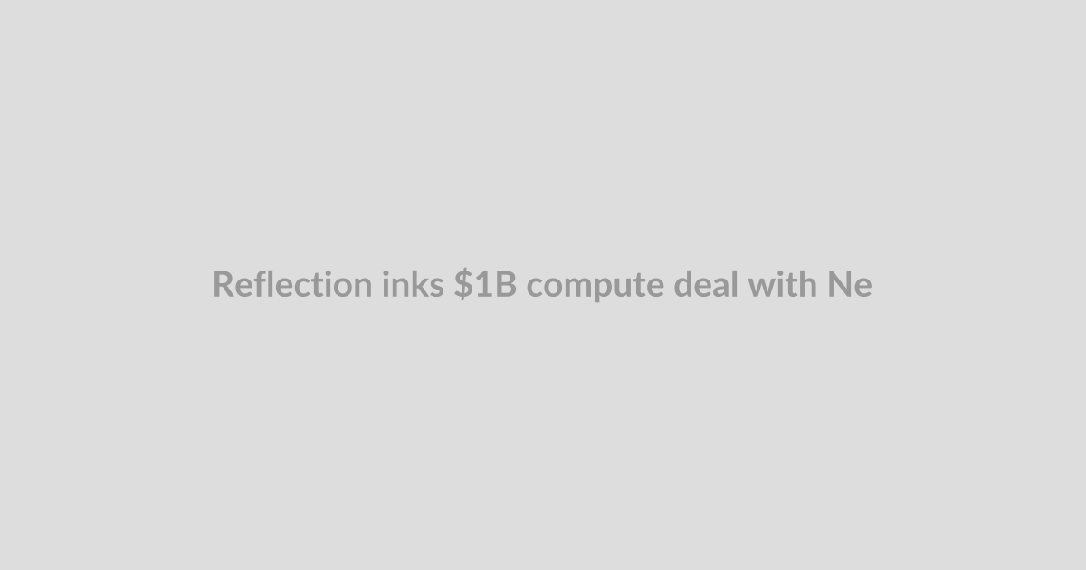 Reflection inks $1B compute deal with Nebius