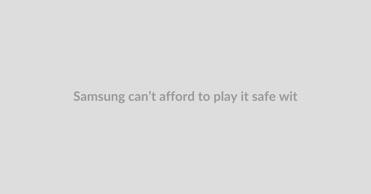 Samsung can’t afford to play it safe with Apple’s first foldable looming