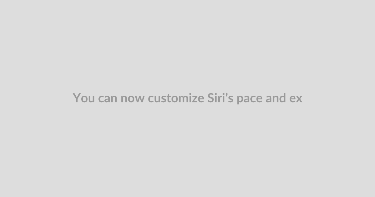 You can now customize Siri’s pace and expressivity in the latest iOS 27 beta
