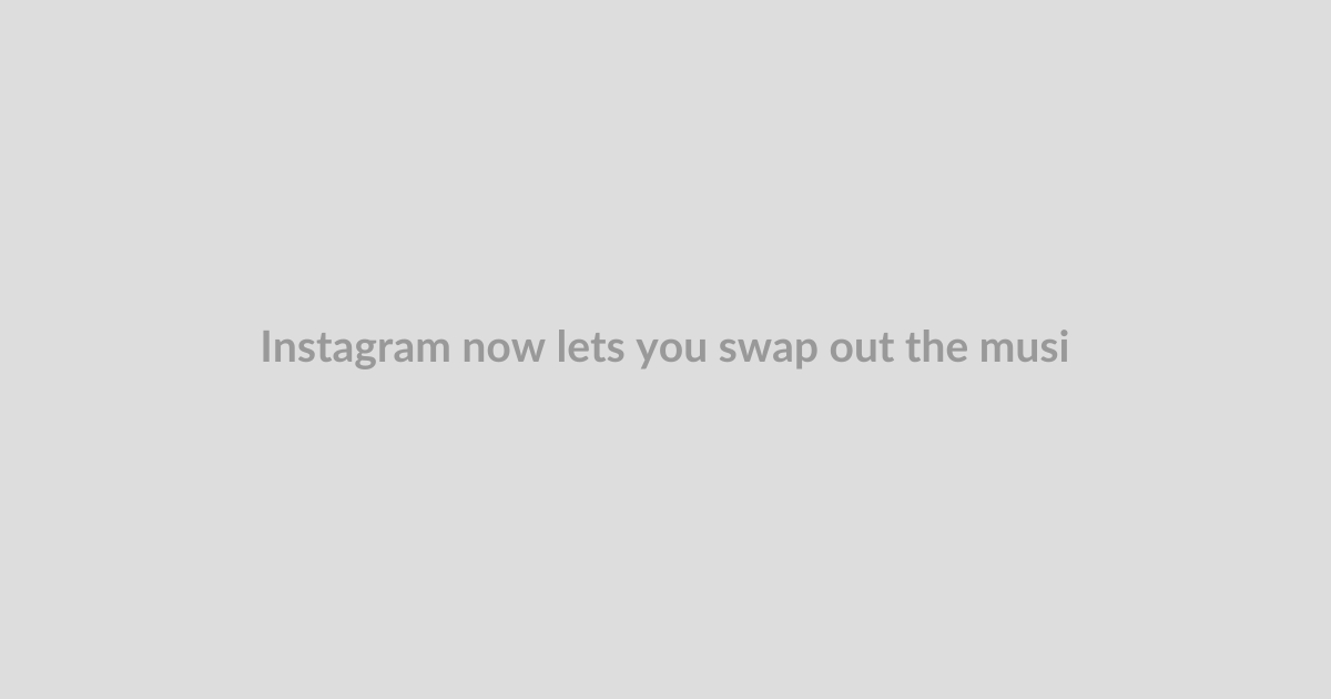 Instagram now lets you swap out the music in your old posts