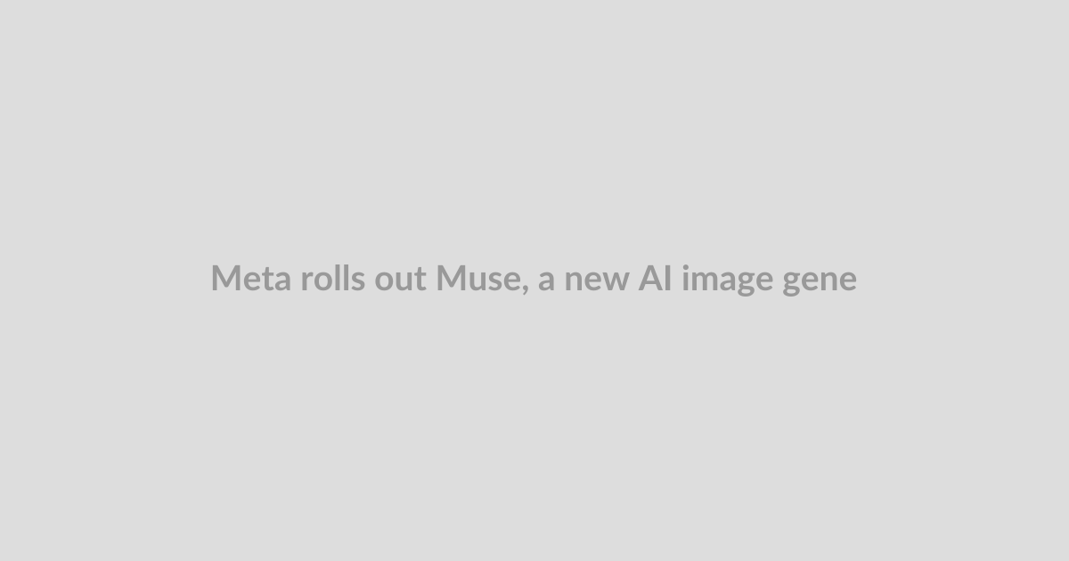 Meta rolls out Muse, a new AI image generator