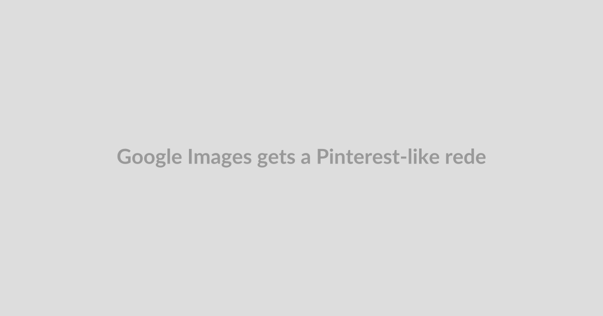 Google Images gets a Pinterest-like redesign focused on discovery