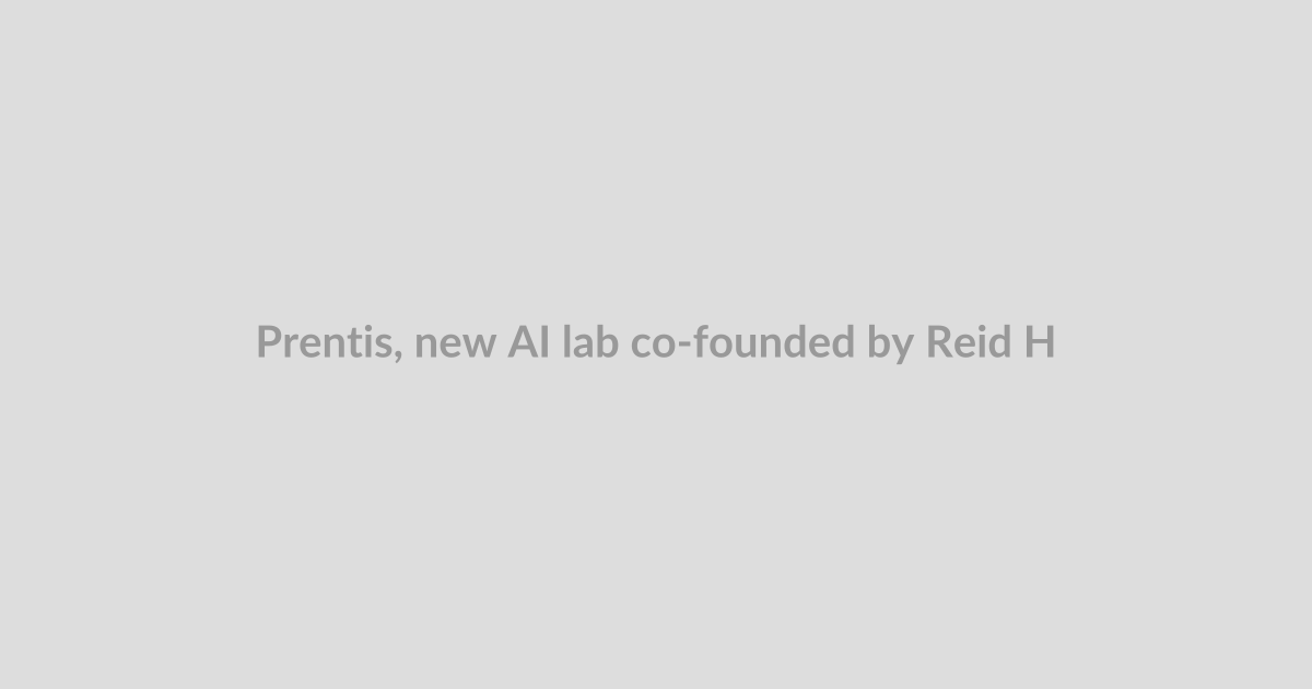 Prentis, new AI lab co-founded by Reid Hoffman, Mark Pincus in talks to raise $100M